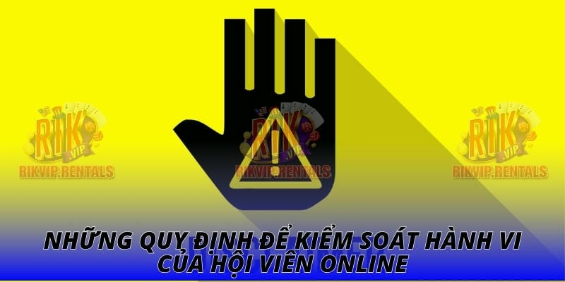 Những quy định để kiểm soát hành vi của hội viên online
